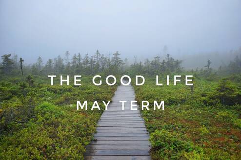 The Good Life May Term