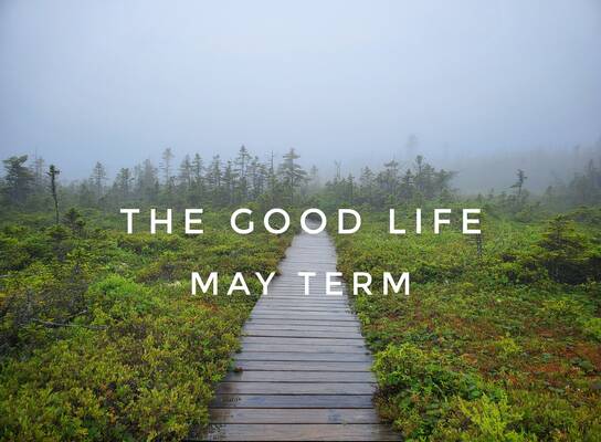 The Good Life May Term