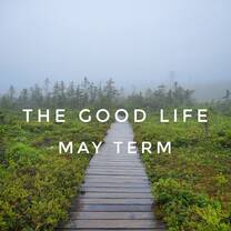 The Good Life May Term